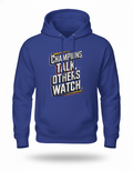 Champions Talk Others Watch Hoodie